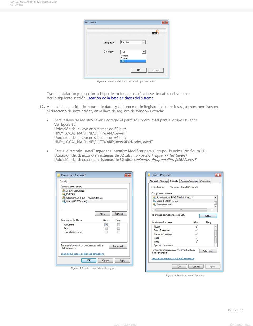 Antes de la creación de la base de datos y del proceso de Registro, habilitar los siguientes permisos en el directorio de instalación y en la llave de registro de Windows creada: Para la llave de