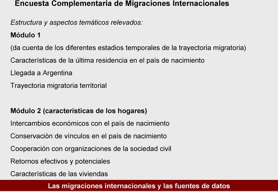 Trayectoria migratoria territorial Módulo 2 (características de los hogares) Intercambios económicos con el país de nacimiento Conservación