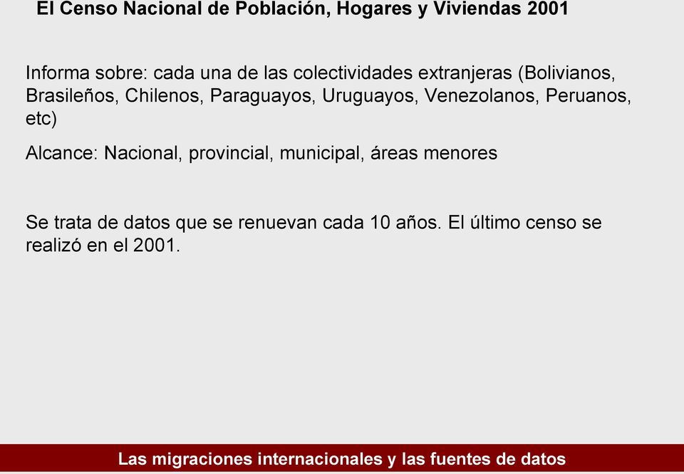 Uruguayos, Venezolanos, Peruanos, etc) Alcance: Nacional, provincial, municipal,