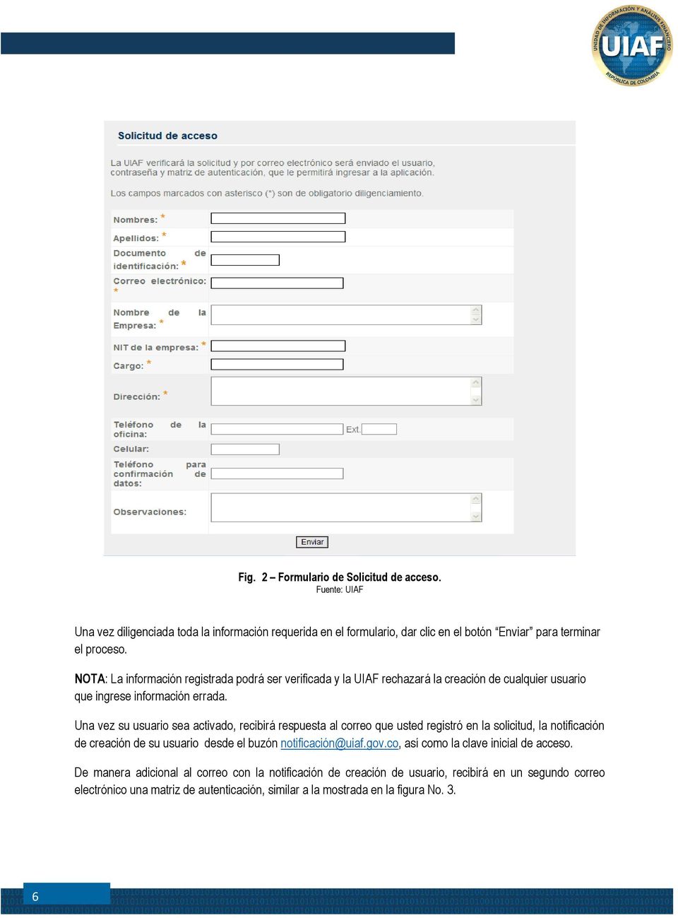 Una vez su usuario sea activado, recibirá respuesta al correo que usted registró en la solicitud, la notificación de creación de su usuario desde el buzón notificación@uiaf.gov.