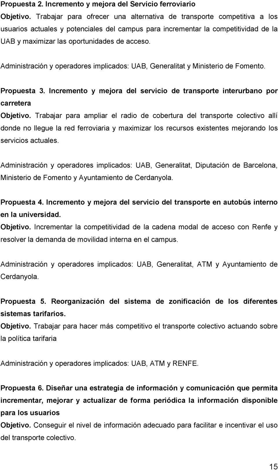 Administración y operadores implicados: UAB, Generalitat y Ministerio de Fomento. Propuesta 3. Incremento y mejora del servicio de transporte interurbano por carretera Objetivo.
