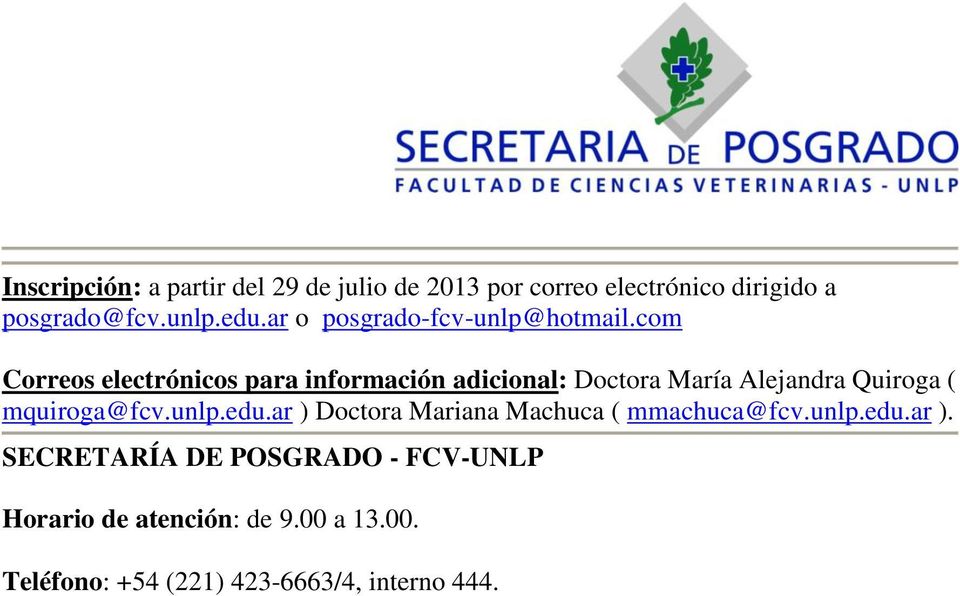 com Correos electrónicos para información adicional: Doctora María Alejandra Quiroga ( mquiroga@fcv.unlp.