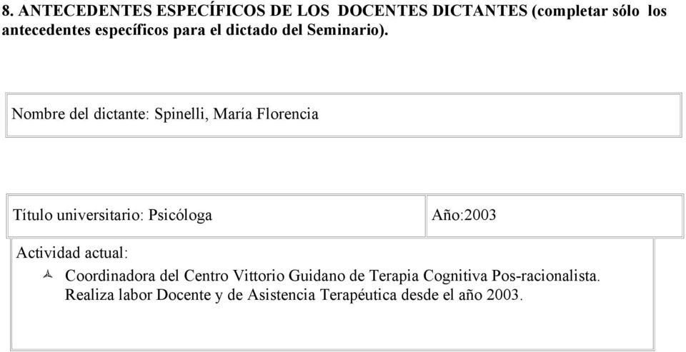 Nombre del dictante: Spinelli, María Florencia Título universitario: Psicóloga Año:2003