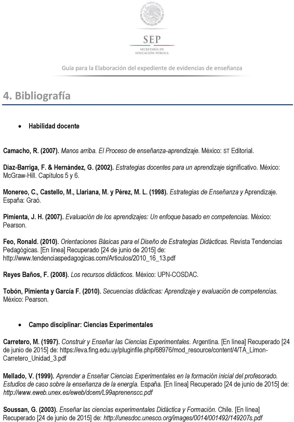 España: Graó. Pimienta, J. H. (2007). Evaluación de los aprendizajes: Un enfoque basado en competencias. México: Pearson. Feo, Ronald. (2010).
