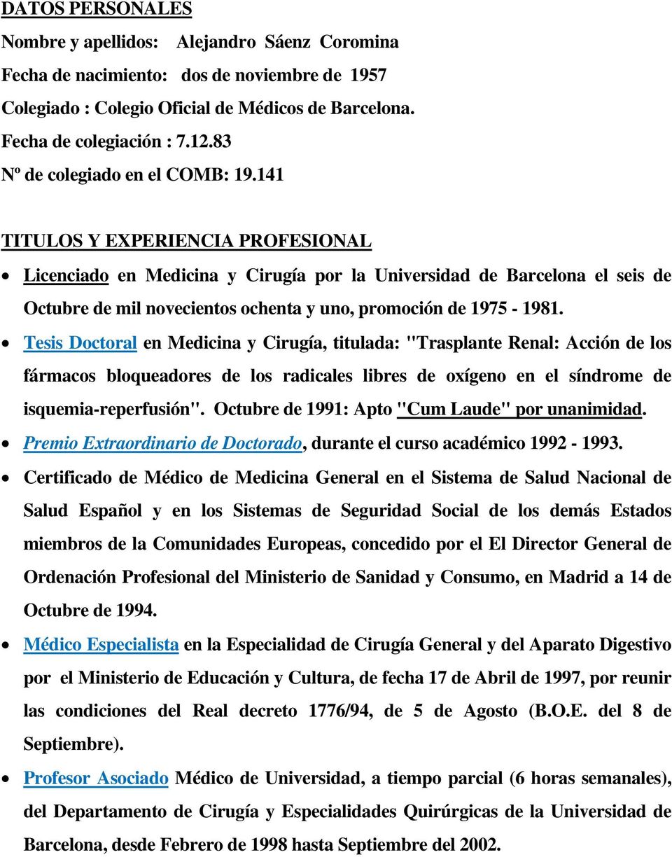 141 TITULOS Y EXPERIENCIA PROFESIONAL Licenciado en Medicina y Cirugía por la Universidad de Barcelona el seis de Octubre de mil novecientos ochenta y uno, promoción de 1975-1981.