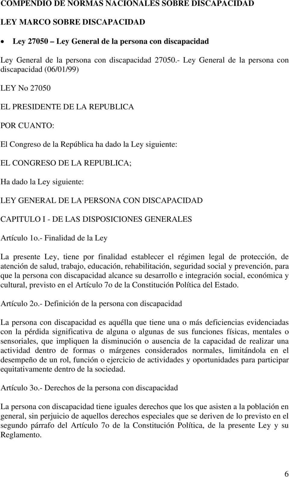 dado la Ley siguiente: LEY GENERAL DE LA PERSONA CON DISCAPACIDAD CAPITULO I - DE LAS DISPOSICIONES GENERALES Artículo 1o.