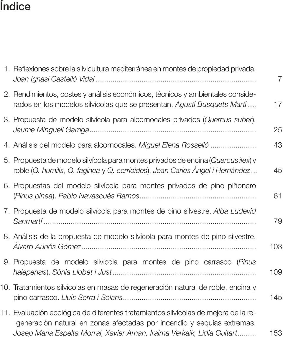 Propuesta de modelo silvícola para alcornocales privados (Quercus suber). Jaume Minguell Garriga... 25 4. Análisis del modelo para alcornocales. Miguel Elena Rosselló... 43 5.