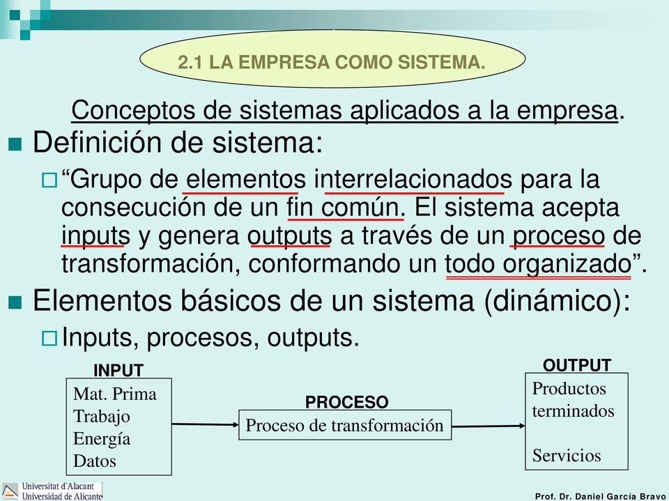 todo organizado. Elementos básicos de un sistema (dinámico): Inputs, procesos, outputs. INPUT Mat.