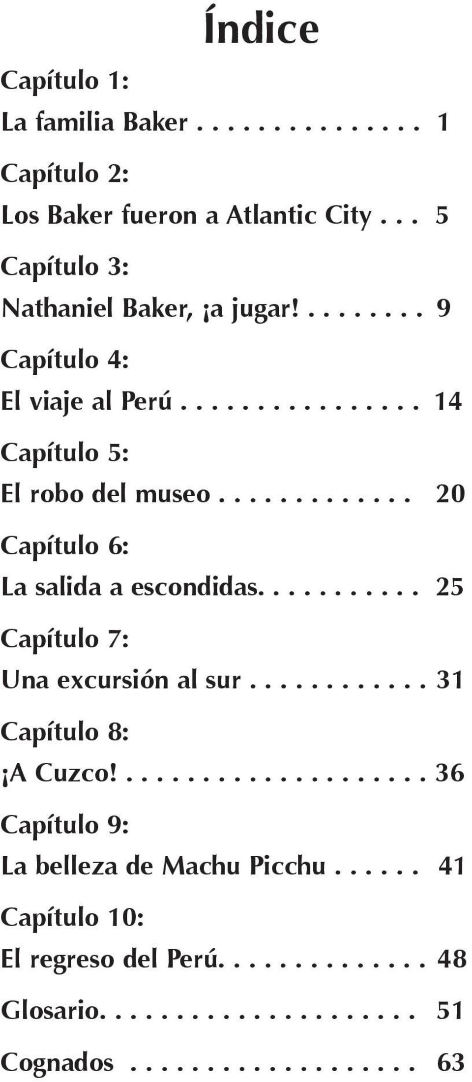 ............ 20 Capítulo 6: La salida a escondidas........... 25 Capítulo 7: Una excursión al sur............ 31 Capítulo 8: A Cuzco!