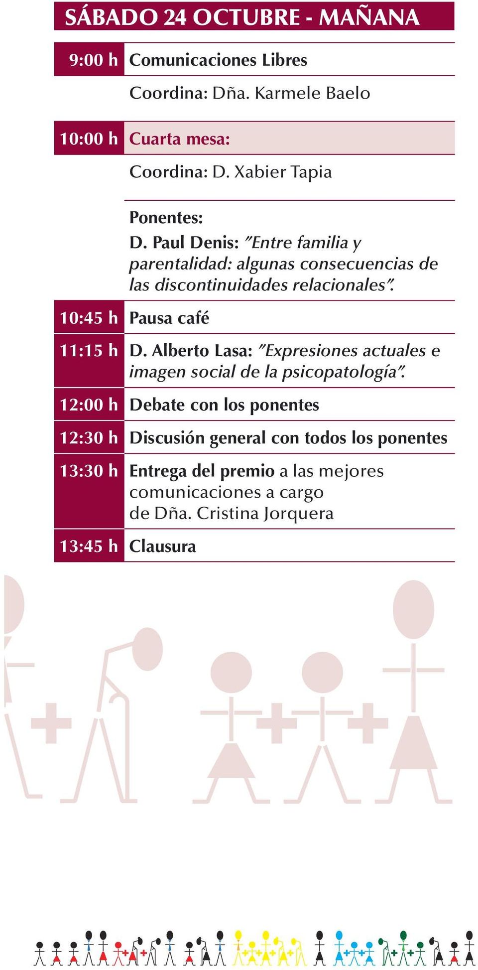 10:45 h Pausa café 11:15 h D. Alberto Lasa: Expresiones actuales e imagen social de la psicopatología.