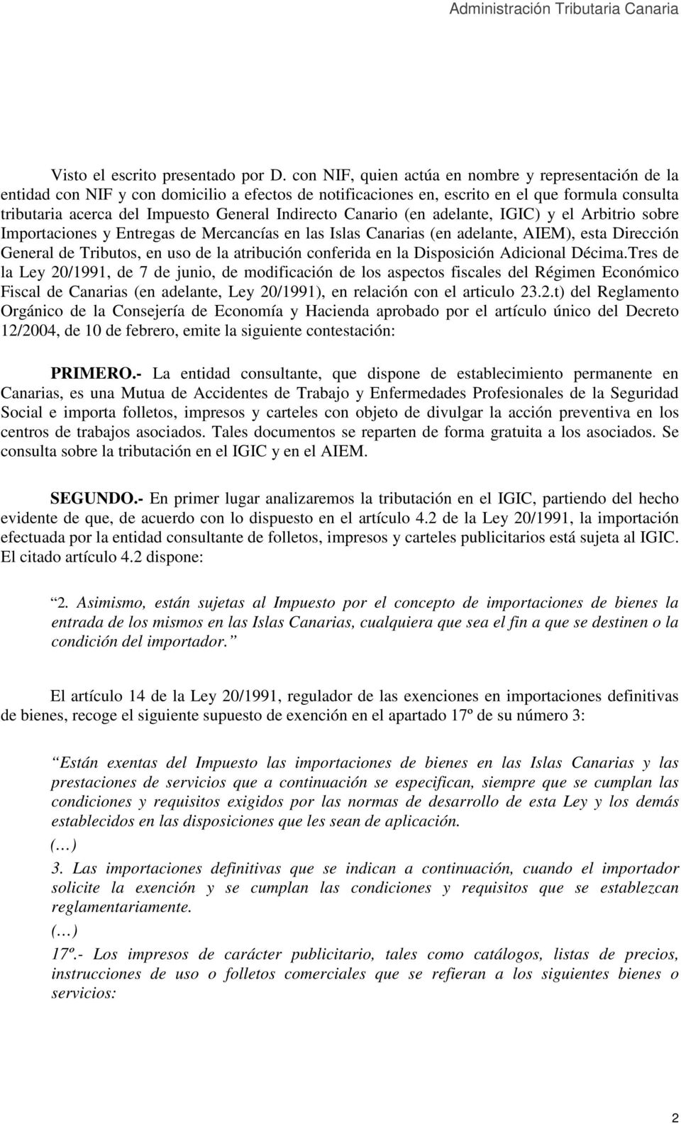 Indirecto Canario (en adelante, IGIC) y el Arbitrio sobre Importaciones y Entregas de Mercancías en las Islas Canarias (en adelante, AIEM), esta Dirección General de Tributos, en uso de la atribución