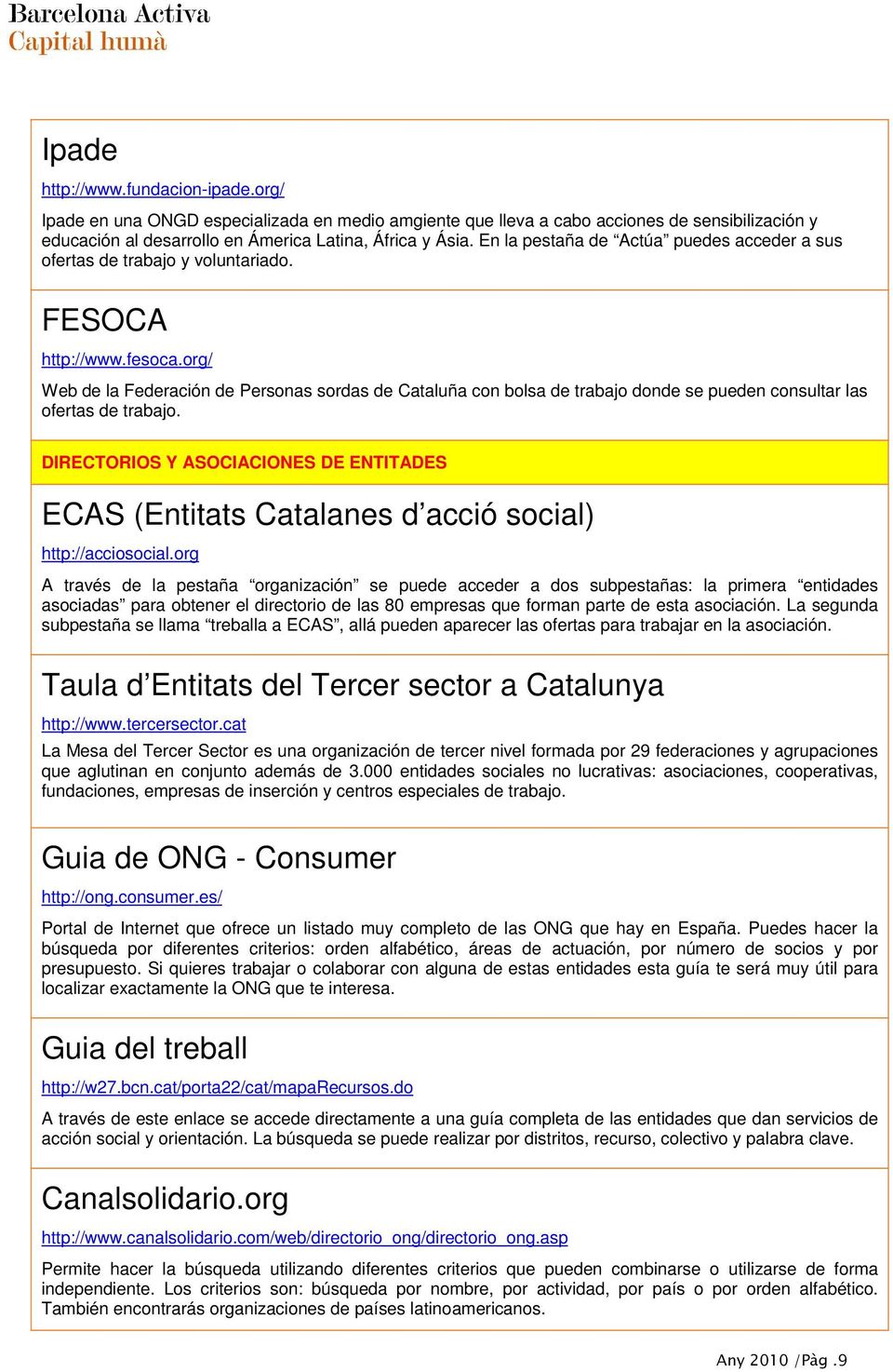 org/ Web de la Federación de Personas sordas de Cataluña con bolsa de trabajo donde se pueden consultar las ofertas de trabajo.