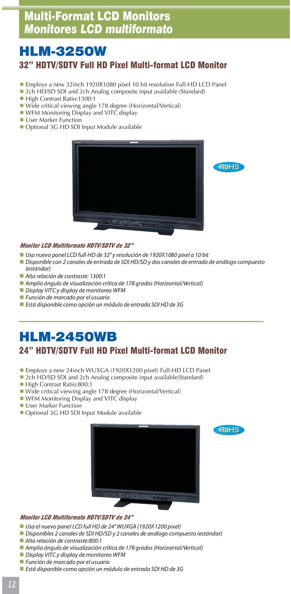 Function Optional 3G HD SDI Input Module available Monitor LCD Multiformato HDTV/SDTV de 32 Usa nuevo panel LCD full-hd de 32 y resolución de 1920X1080 pixel a 10 bit Disponible con 2 canales de