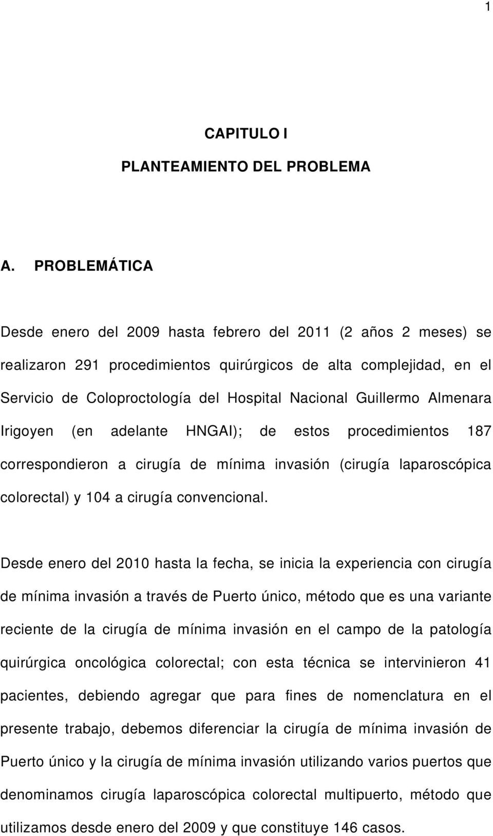 Guillermo Almenara Irigoyen (en adelante HNGAI); de estos procedimientos 187 correspondieron a cirugía de mínima invasión (cirugía laparoscópica colorectal) y 104 a cirugía convencional.