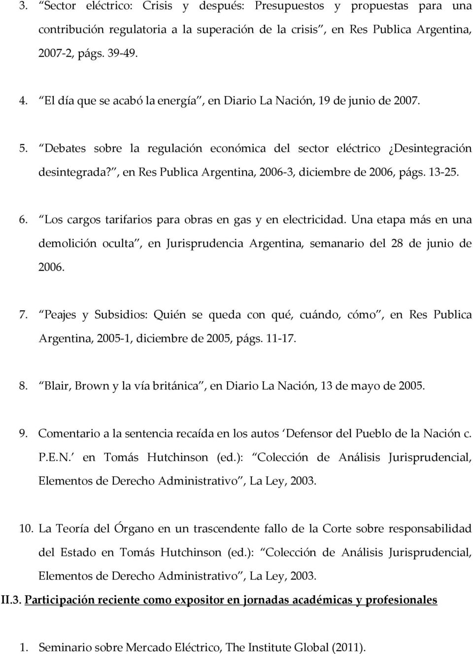 , en Res Publica Argentina, 2006-3, diciembre de 2006, págs. 13-25. 6. Los cargos tarifarios para obras en gas y en electricidad.