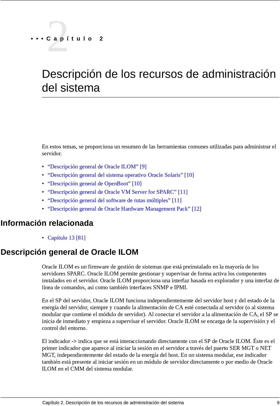 Descripción general del software de rutas múltiples [11] Descripción general de Oracle Hardware Management Pack [12] Capítulo 13 [81] Descripción general de Oracle ILOM Oracle ILOM es un firmware de
