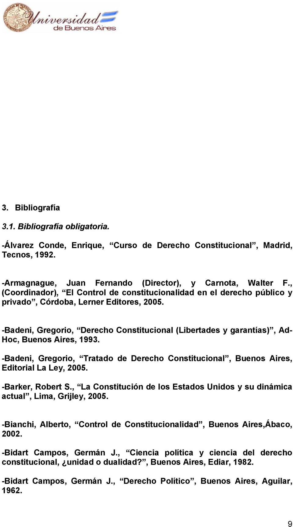 -Badeni, Gregorio, Derecho Constitucional (Libertades y garantías), Ad- Hoc, Buenos Aires, 1993. -Badeni, Gregorio, Tratado de Derecho Constitucional, Buenos Aires, Editorial La Ley, 2005.