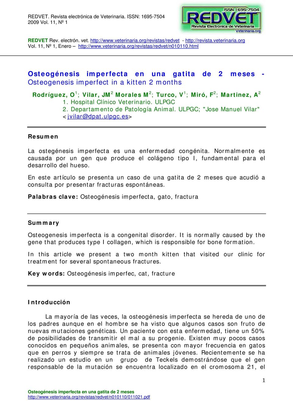 Departamento de Patología Animal. ULPGC; "Jose Manuel Vilar" <jvilar@dpat.ulpgc.es> Resumen La ostegénesis imperfecta es una enfermedad congénita.