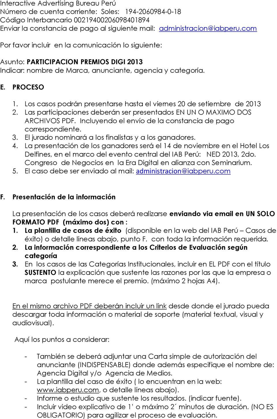 Los casos podrán presentarse hasta el viernes 20 de setiembre de 2013 2. Las participaciones deberán ser presentados EN UN O MAXIMO DOS ARCHIVOS PDF.