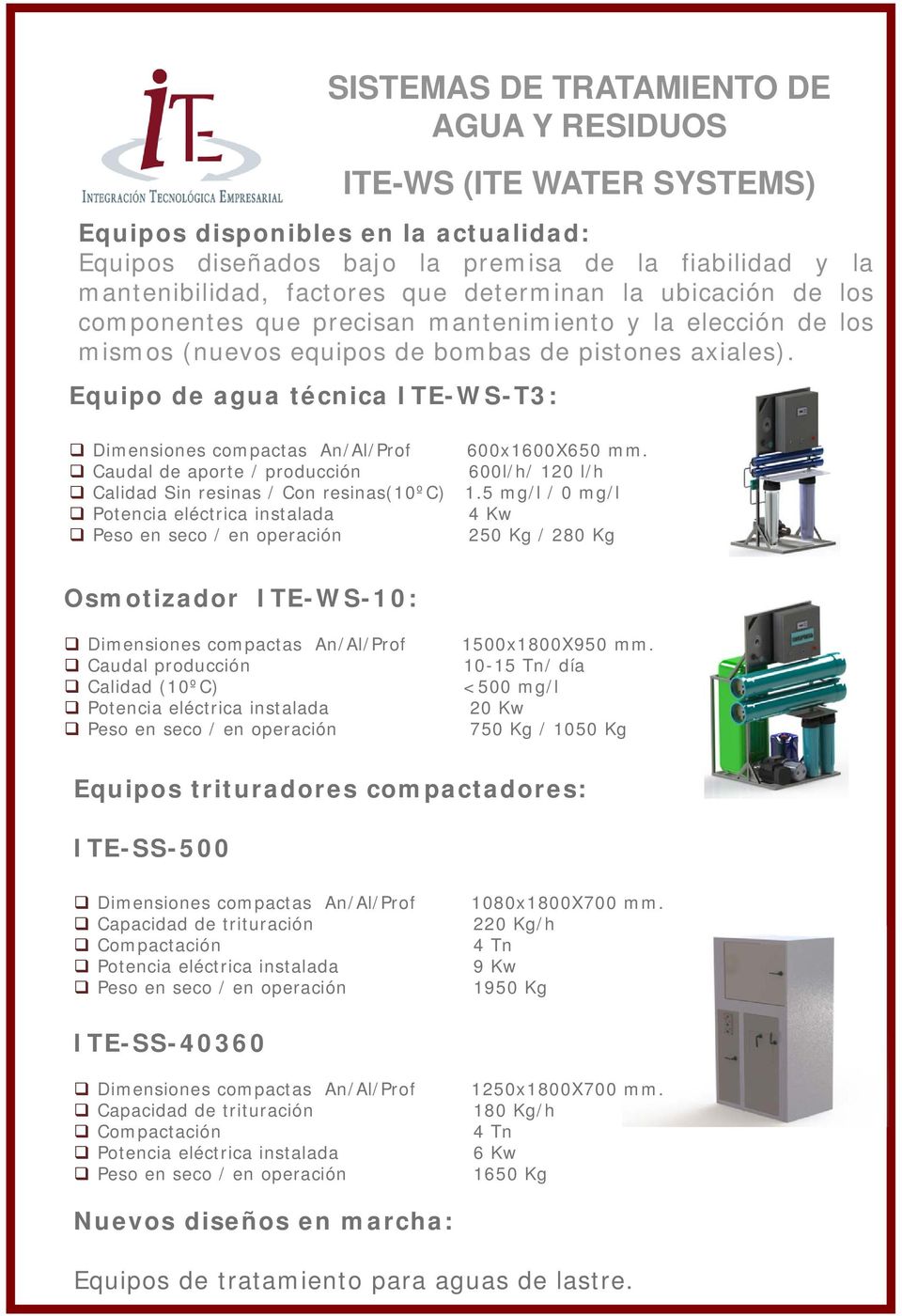 Caudal de aporte / producción 600l/h/ 120 l/h Calidad Sin resinas / Con resinas(10ºc) 1.