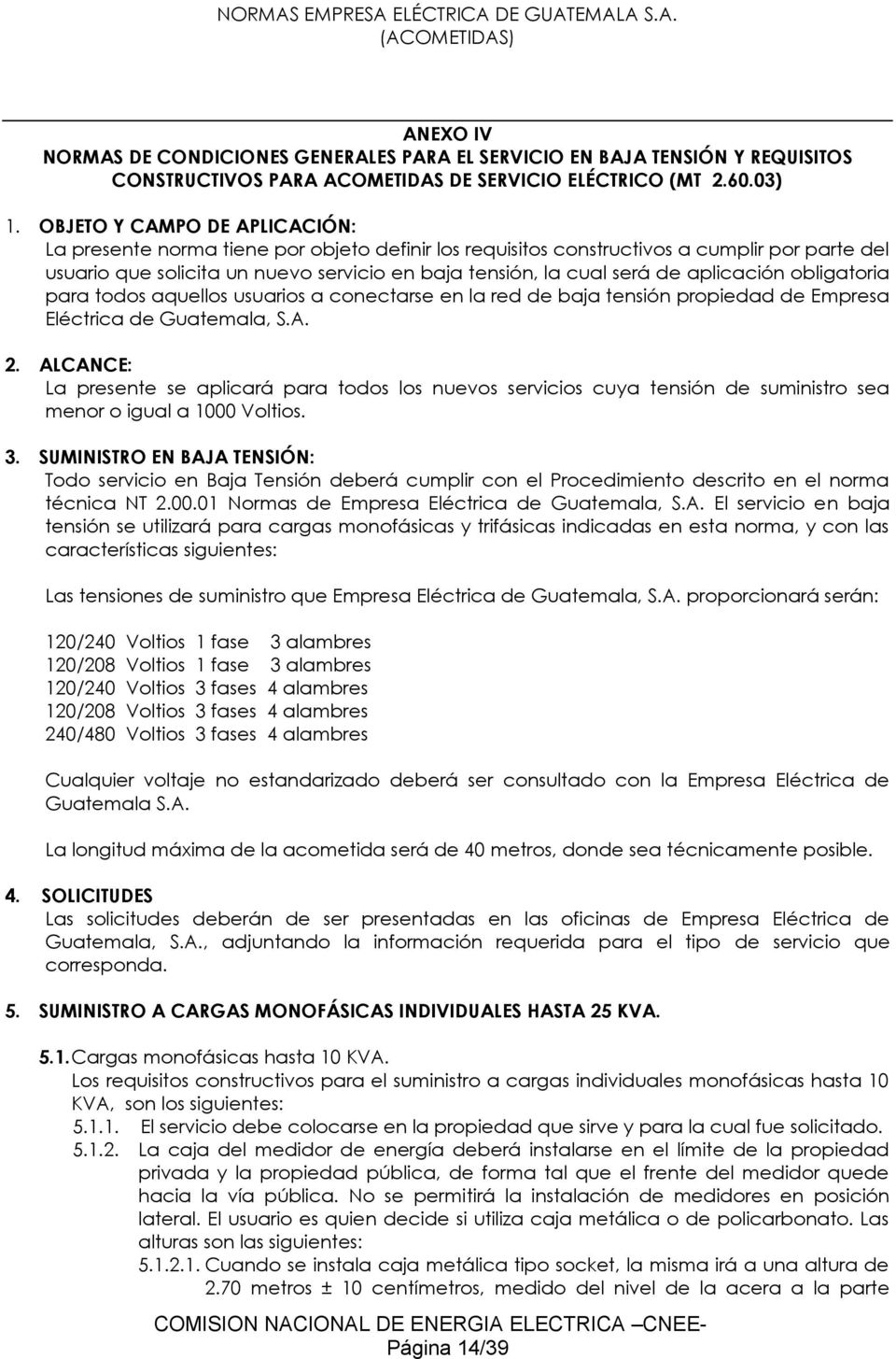 aplicación obligatoria para todos aquellos usuarios a conectarse en la red de baja tensión propiedad de Empresa Eléctrica de Guatemala, S.A. 2.