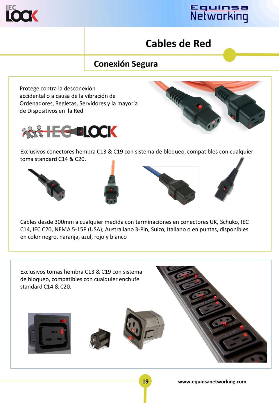 Cables desde 300mm a cualquier medida con terminaciones en conectores UK, Schuko, IEC C14, IEC C20, NEMA 5-15P (USA), Australiano 3-Pin, Suizo, Italiano o