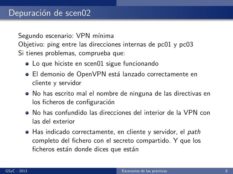 directivas en los ficheros de configuración No has confundido las direcciones del interior de la VPN con las del exterior Has indicado correctamente, en