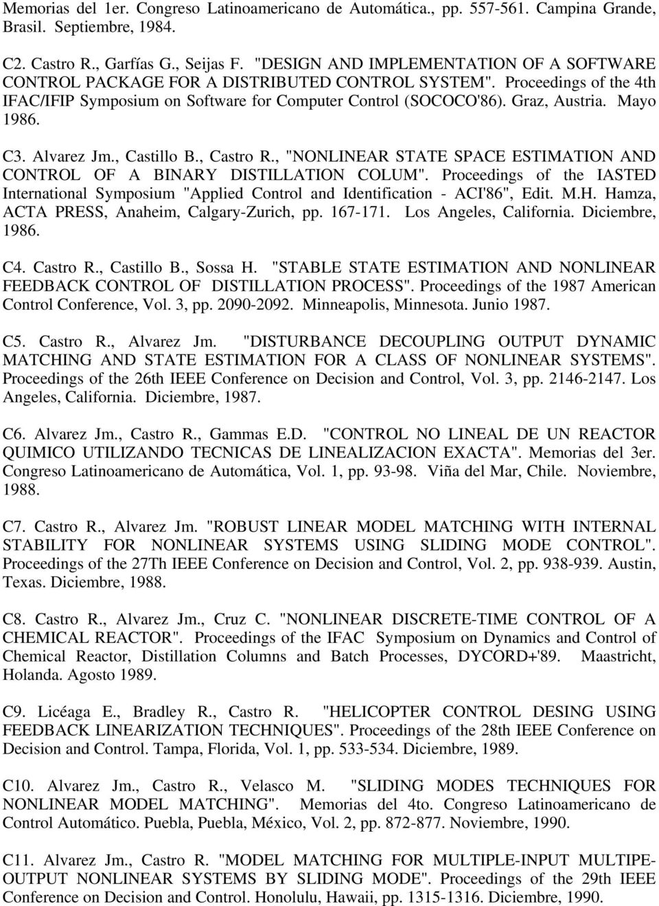Mayo 1986. C3. Alvarez Jm., Castillo B., Castro R., "NONLINEAR STATE SPACE ESTIMATION AND CONTROL OF A BINARY DISTILLATION COLUM".
