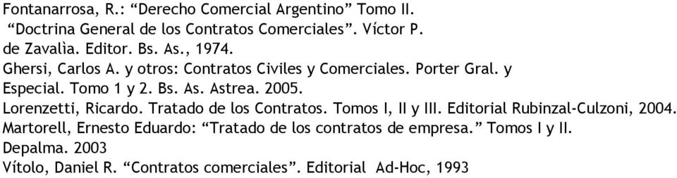 2005. Lorenzetti, Ricardo. Tratado de los Contratos. Tomos I, II y III. Editorial Rubinzal-Culzoni, 2004.