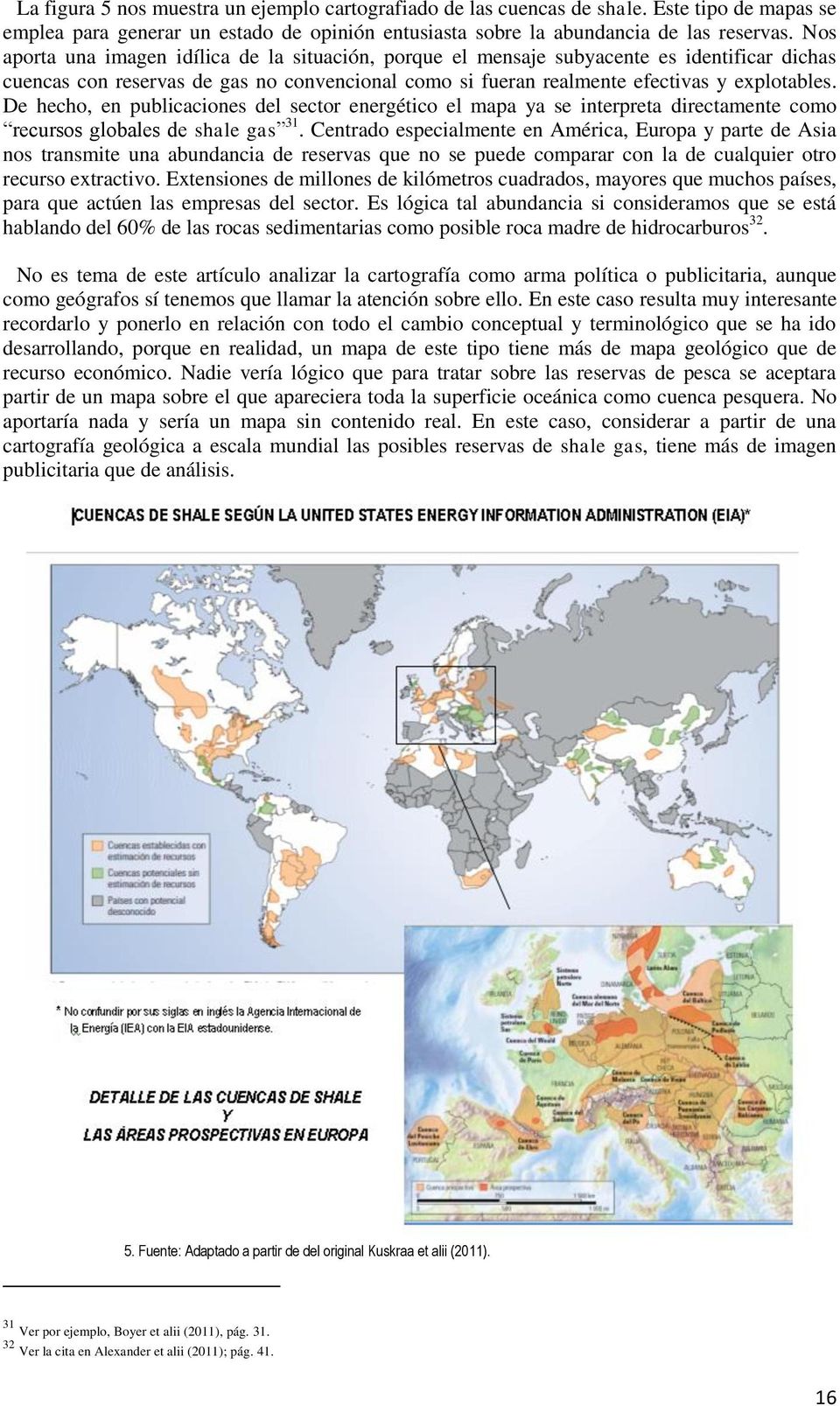 De hecho, en publicaciones del sector energético el mapa ya se interpreta directamente como recursos globales de shale gas 31.