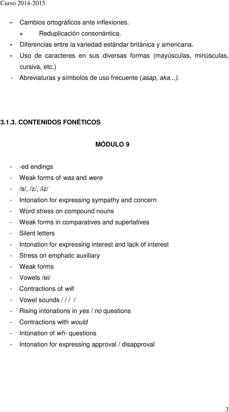 1.3. CONTENIDOS FONÉTICOS MÓDULO 9 - -ed endings - Weak forms of was and were - /s/, /z/, /iz/ - Intonation for expressing sympathy and concern - Word stress on compound nouns - Weak forms in
