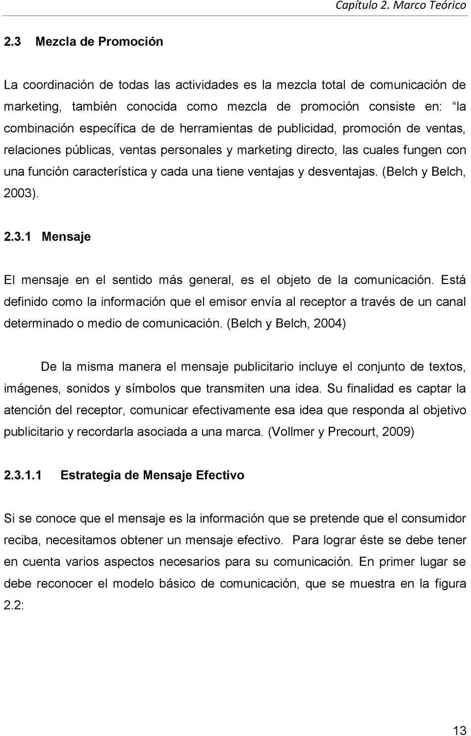 desventajas. (Belch y Belch, 2003). 2.3.1 Mensaje El mensaje en el sentido más general, es el objeto de la comunicación.