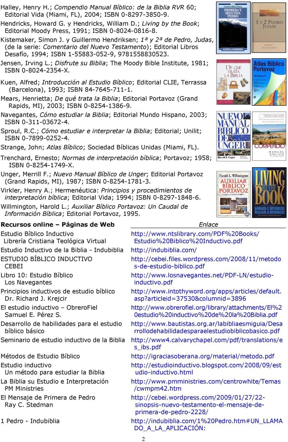 y Guillermo Hendriksen; 1ª y 2ª de Pedro, Judas, (de la serie: Comentario del Nuevo Testamento); Editorial Libros Desafío, 1994; ISBN 1-55883-052-9, 9781558830523. Jensen, Irving L.
