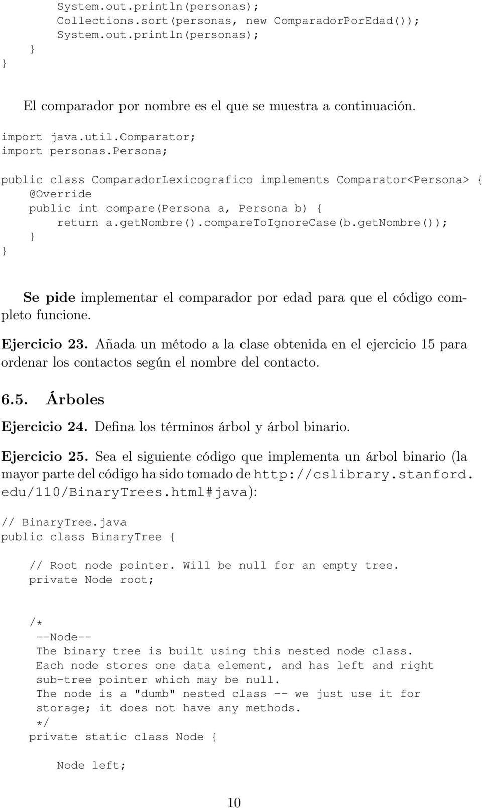 getnombre()); Se pide implementar el comparador por edad para que el código completo funcione. Ejercicio 23.
