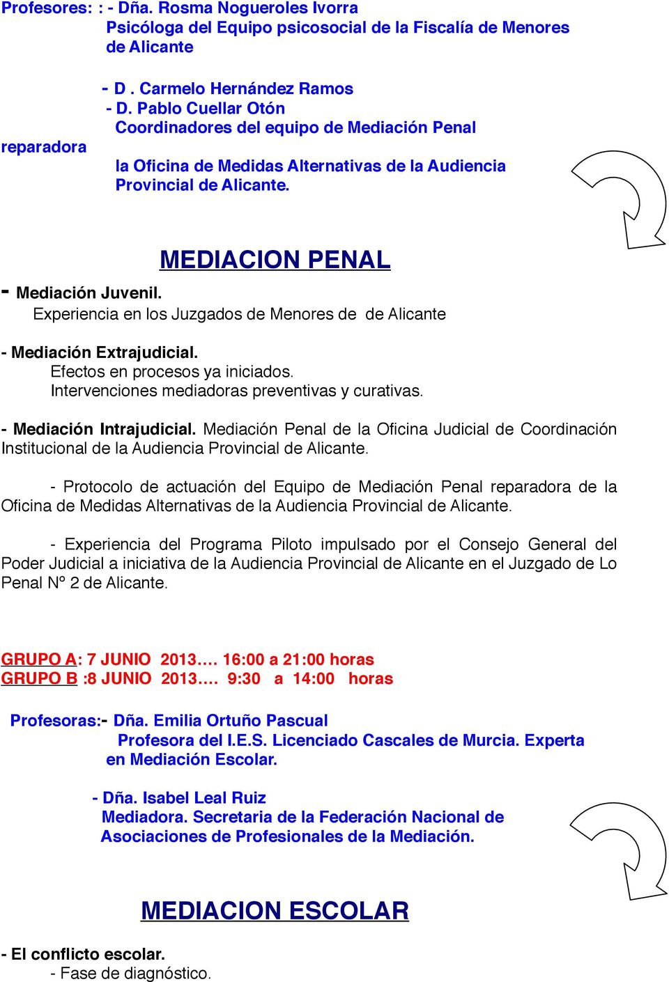 Experiencia en los Juzgados de Menores de de Alicante - Mediación Extrajudicial. Efectos en procesos ya iniciados. Intervenciones mediadoras preventivas y curativas. - Mediación Intrajudicial.