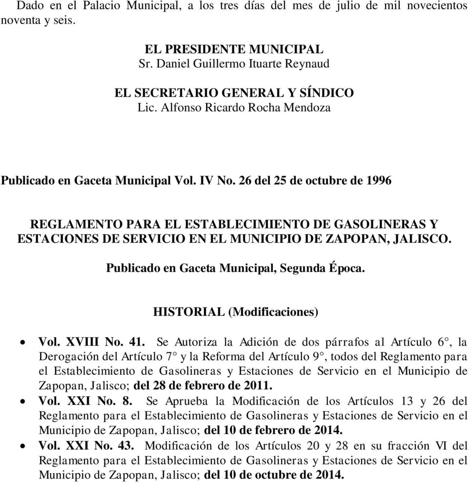 26 del 25 de octubre de 1996 REGLAMENTO PARA EL ESTABLECIMIENTO DE GASOLINERAS Y ESTACIONES DE SERVICIO EN EL MUNICIPIO DE ZAPOPAN, JALISCO. Publicado en Gaceta Municipal, Segunda Época.