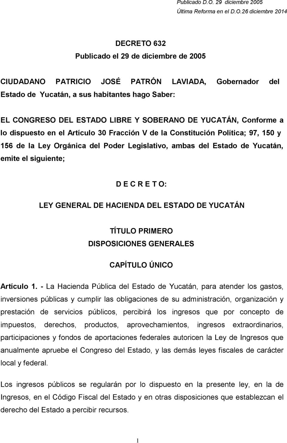 C R E T O: LEY GENERAL DE HACIENDA DEL ESTADO DE YUCATÁN TÍTULO PRIMERO DISPOSICIONES GENERALES CAPÍTULO ÚNICO Artículo 1.