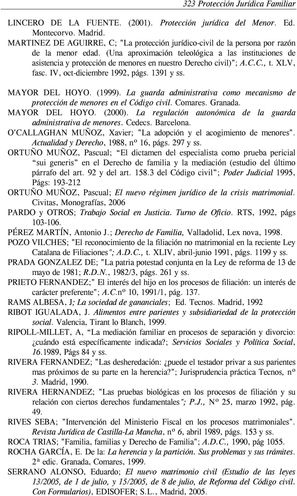 (1999). La guarda administrativa como mecanismo de protección de menores en el Código civil. Comares. Granada. MAYOR DEL HOYO. (2000). La regulación autonómica de la guarda administrativa de menores.
