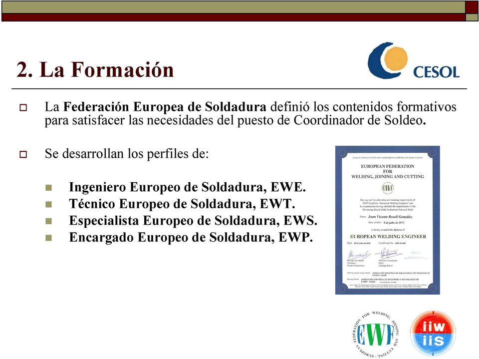 Se desarrollan los perfiles de: Ingeniero Europeo de Soldadura, EWE.