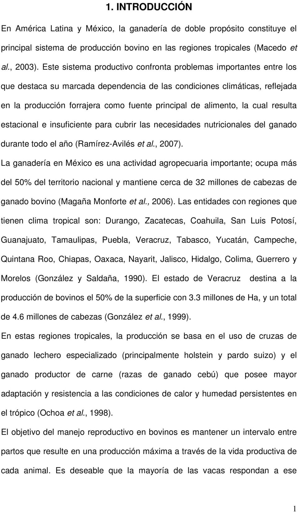 alimento, la cual resulta estacional e insuficiente para cubrir las necesidades nutricionales del ganado durante todo el año (Ramírez-Avilés et al., 2007).