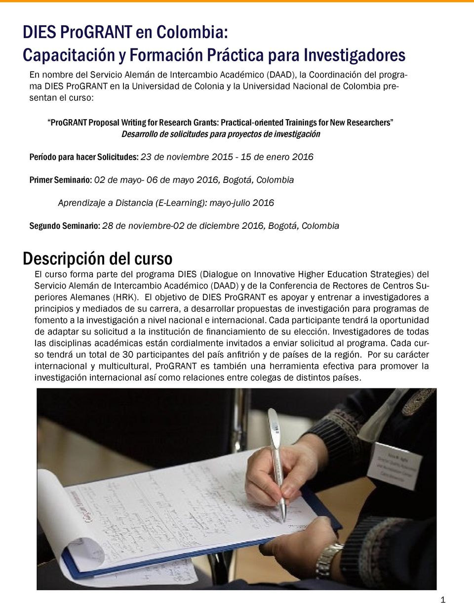solicitudes para proyectos de investigación Período para hacer Solicitudes: 23 de noviembre 2015-15 de enero 2016 Primer Seminario: 02 de mayo- 06 de mayo 2016, Bogotá, Colombia Aprendizaje a