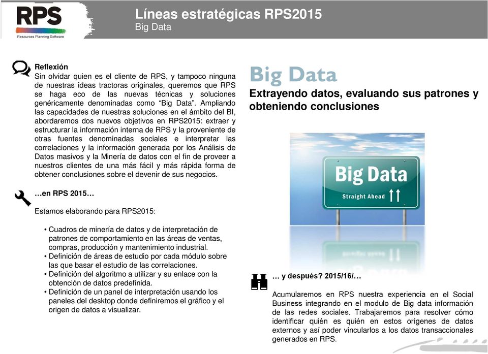 Ampliando las capacidades de nuestras soluciones en el ámbito del BI, abordaremos dos nuevos objetivos en RPS2015: extraer y estructurar la información interna de RPS y la proveniente de otras