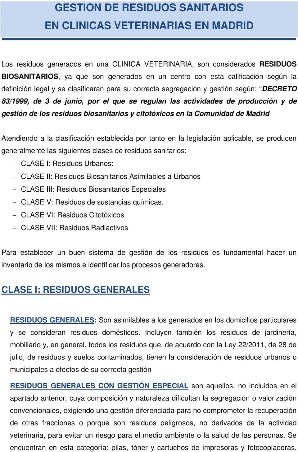 gestión de los residuos biosanitarios y citotóxicos en la Comunidad de Madrid Atendiendo a la clasificación establecida por tanto en la legislación aplicable, se producen generalmente las siguientes