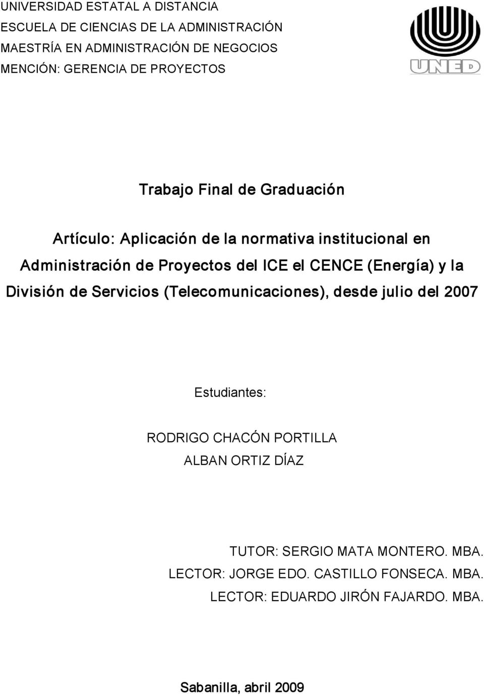 CENCE (Energía) y la División de Servicios (Telecomunicaciones), desde julio del 2007 Estudiantes: RODRIGO CHACÓN PORTILLA ALBAN