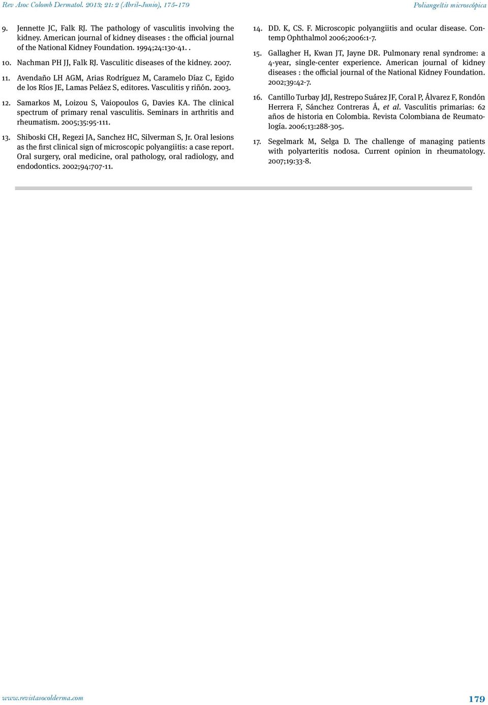 Samarkos M, Loizou S, Vaiopoulos G, Davies KA. The clinical spectrum of primary renal vasculitis. Seminars in arthritis and rheumatism. 2005;35:95-111. 13.