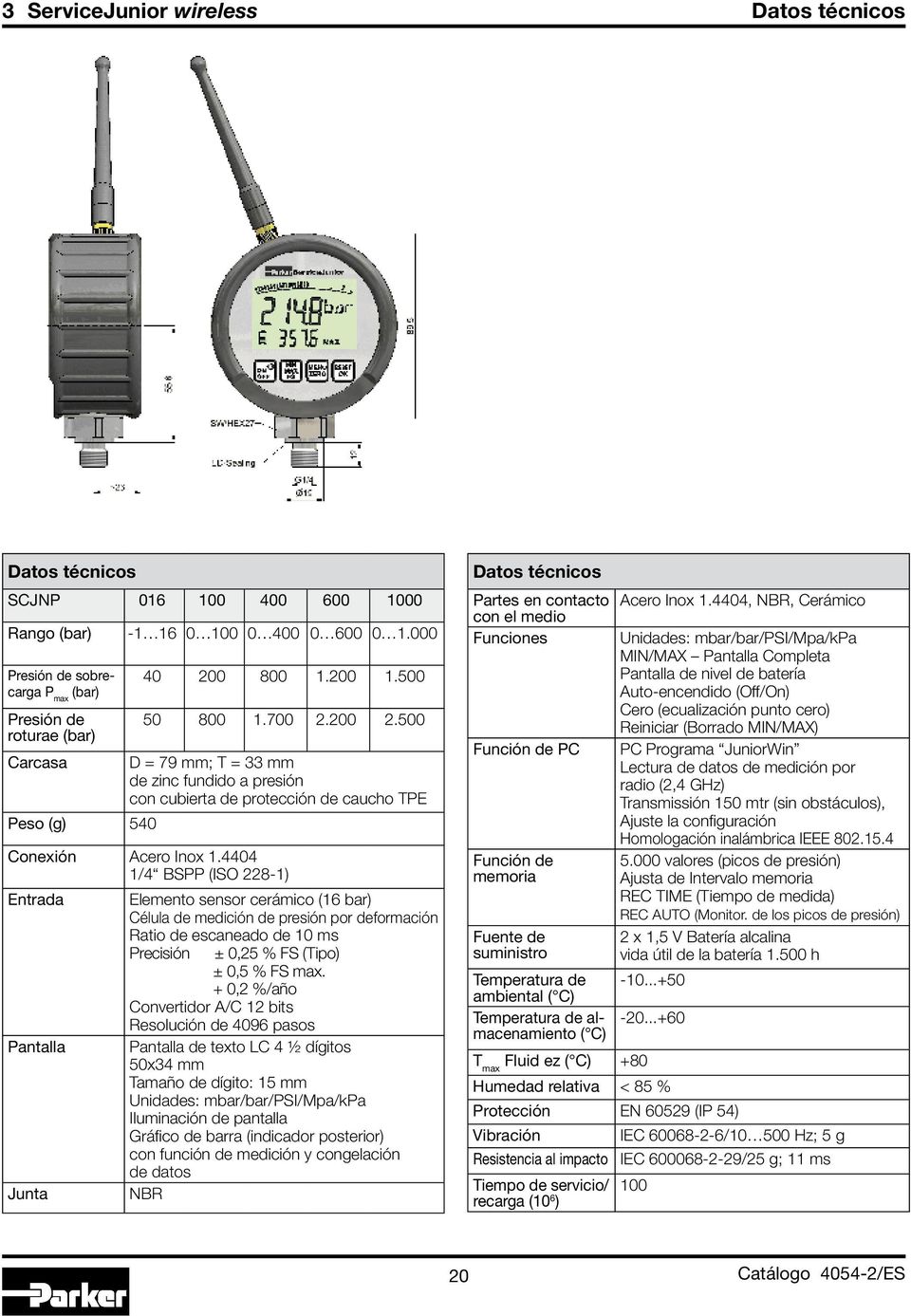 4404 1/4 BSPP (ISO 228-1) Entrada Elemento sensor cerámico (16 bar) Célula de medición de presión por deformación Ratio de escaneado de 10 ms Precisión ± 0,25 % FS (Tipo) ± 0,5 % FS max.