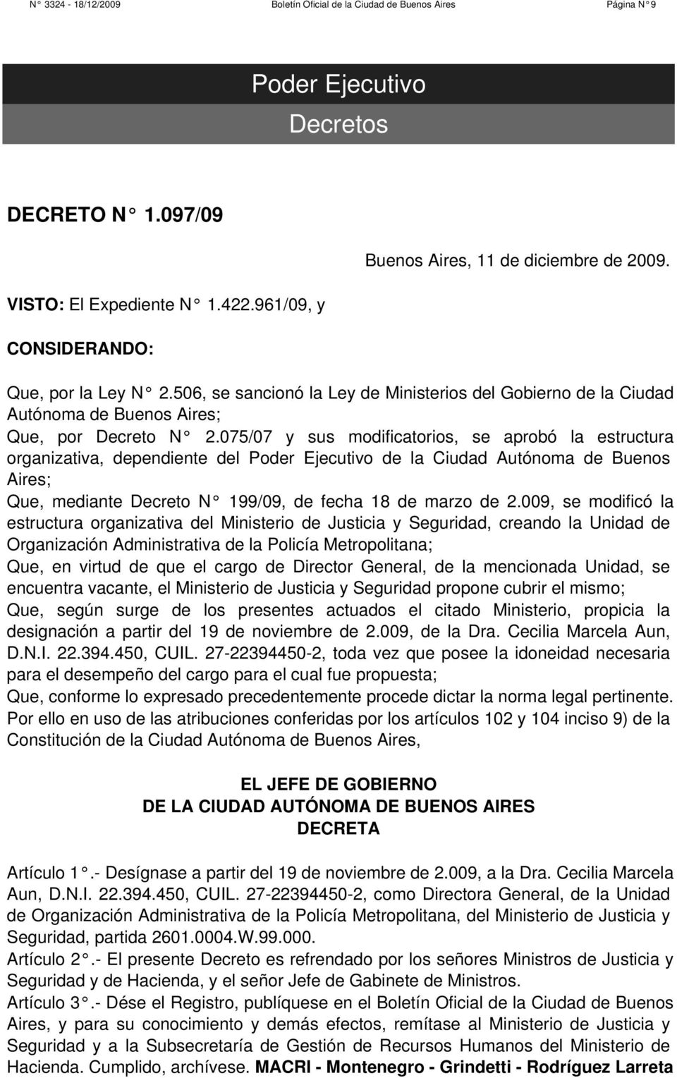 075/07 y sus modificatorios, se aprobó la estructura organizativa, dependiente del Poder Ejecutivo de la Ciudad Autónoma de Buenos Aires; Que, mediante Decreto N 199/09, de fecha 18 de marzo de 2.