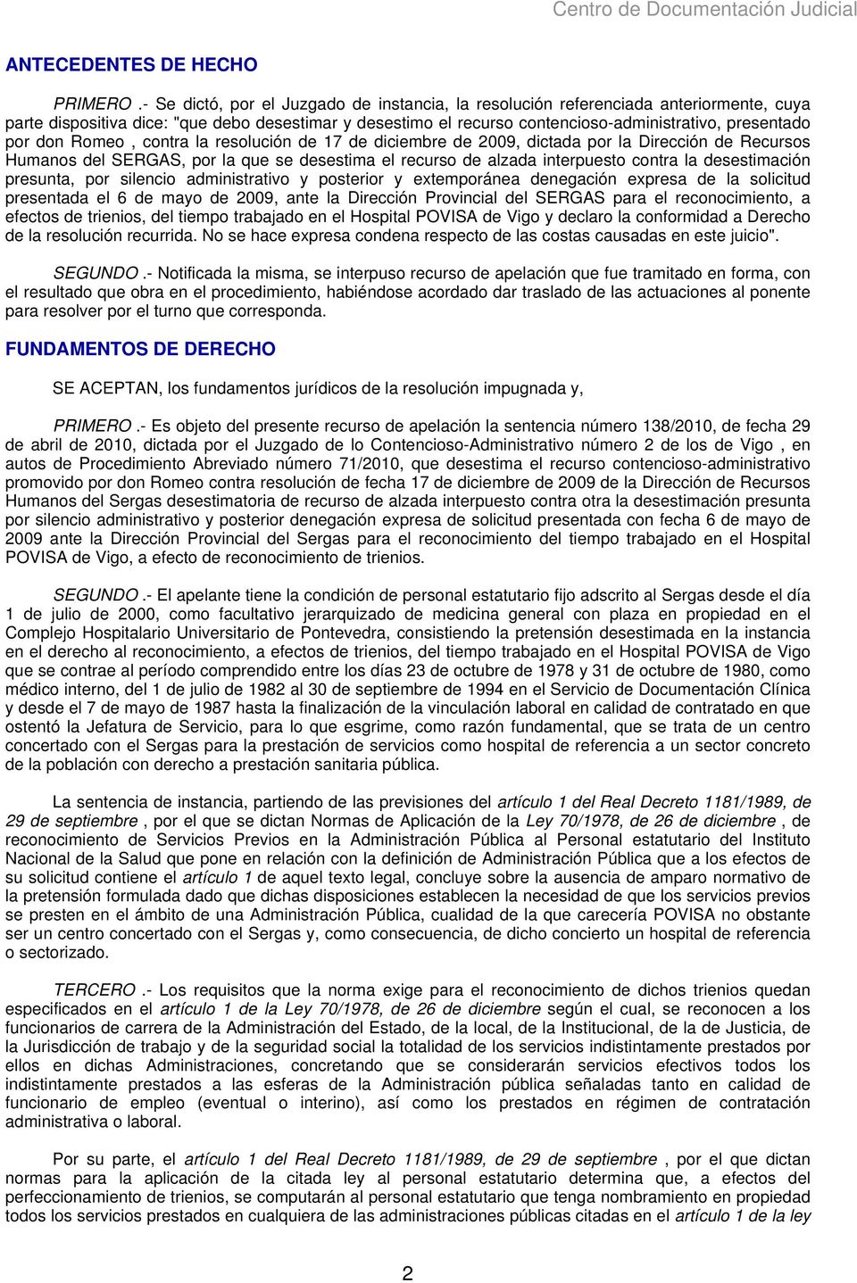 don Romeo, contra la resolución de 17 de diciembre de 2009, dictada por la Dirección de Recursos Humanos del SERGAS, por la que se desestima el recurso de alzada interpuesto contra la desestimación