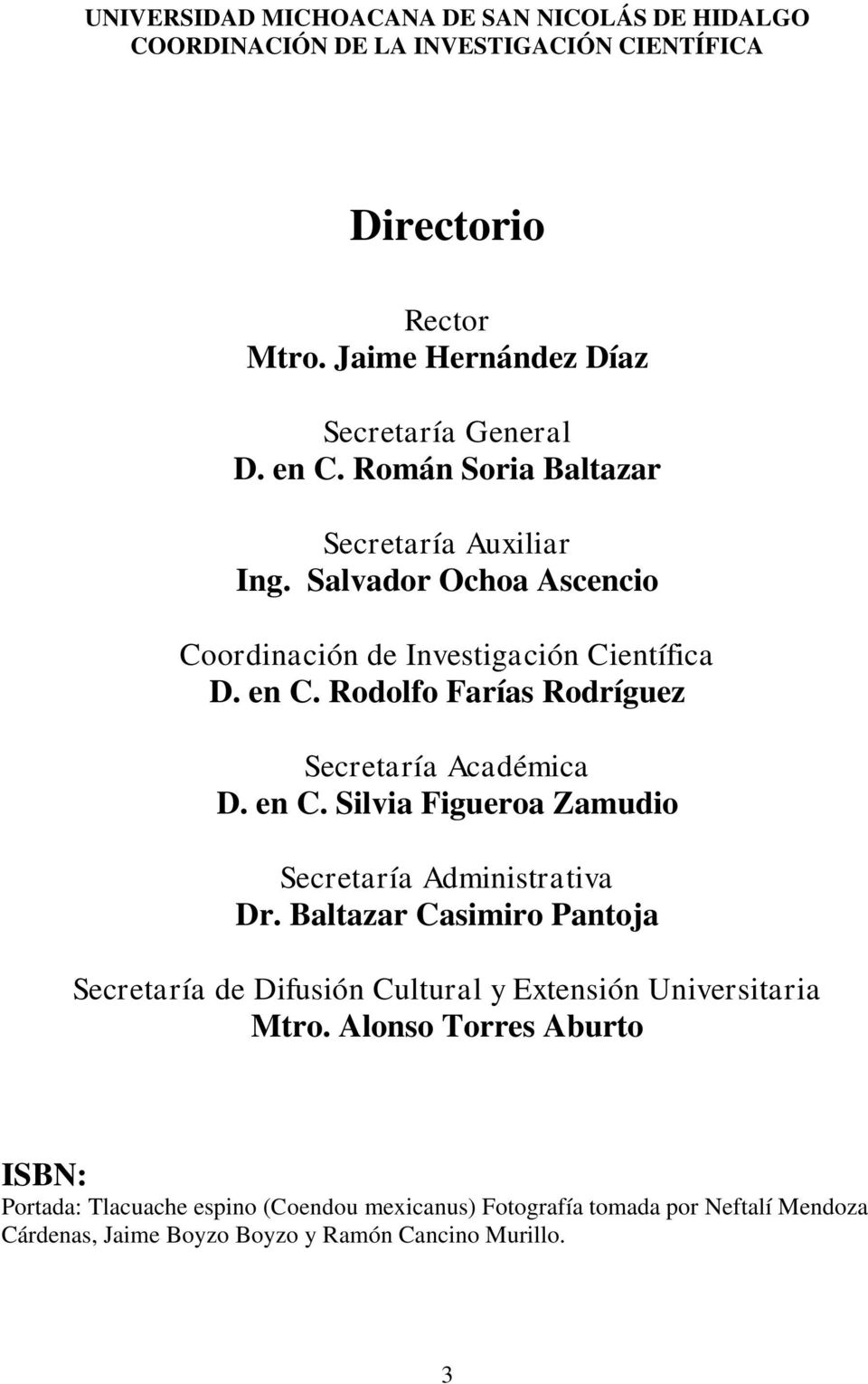 Rodolfo Farías Rodríguez Secretaría Académica D. en C. Silvia Figueroa Zamudio Secretaría Administrativa Dr.