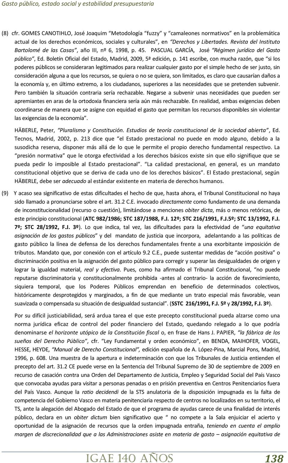 Revista del Instituto Bartolomé de las Casas, año III, nº 6, 1998, p. 45. PASCUAL GARCÍA, José Régimen jurídico del Gasto público, Ed. Boletín Oficial del Estado, Madrid, 2009, 5ª edición, p.
